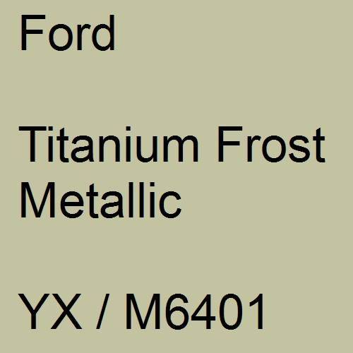 Ford, Titanium Frost Metallic, YX / M6401.